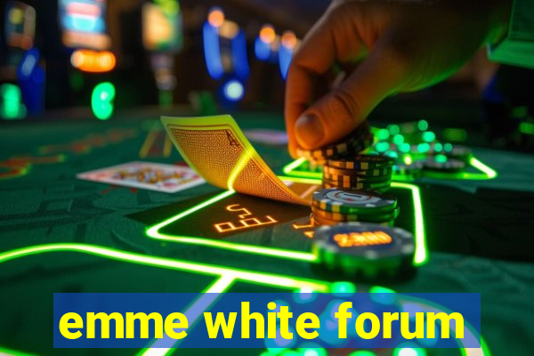 emme white forum